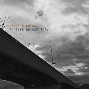 JAMES M. GREGG | ANOTHER BRIDGE BORN