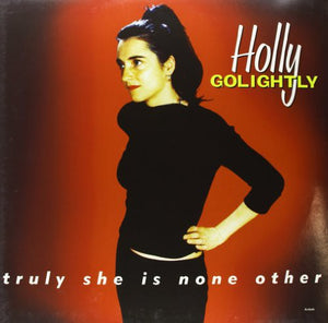 HOLLY GOLIGHTLY | TRULY SHE IS NONE OTHER