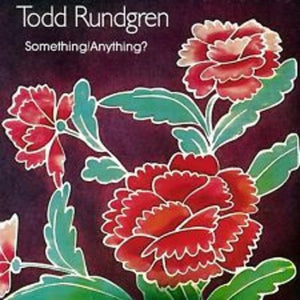 TODD RUNDGREN | SOMETHING / ANYTHING
