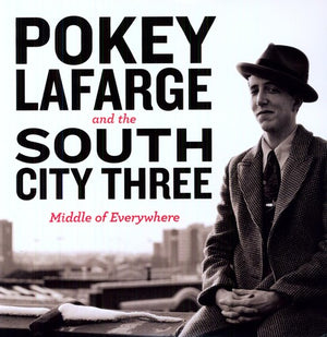 POKEY LAFARGE^POKEY LAFARGE & THE RIVER CITY THREE | MIDDLE OF EVERYWHERE