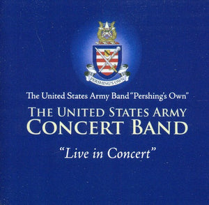 UNITED STATES ARMY CONCERT BAND^U.S. ARMY CONCERT BAND | US ARMY BAND: LIVE IN CONCERT