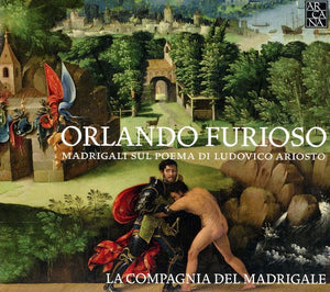 LA COMPAGNIA DEL MADRIGALE | ORLANDO FURIOSO: MADRIGALS ON LUDOVICO ARIOSTO'S