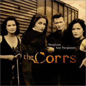 THE CORRS | FORGIVEN NOT FORGOTTEN