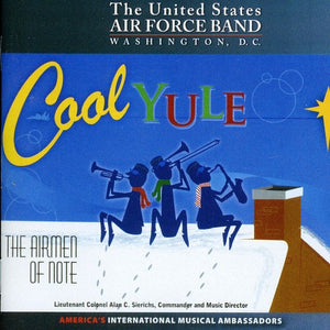 UNITED STATES AIR FORCE BAND^AIRMEN OF NOTE^U.S. AIR FORCE AIRMEN OF NOTE | COOL YULE