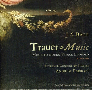 TAVERNER CONSORT^ANDREW PARROTT & TAVERNER CONSORT & PLAYERS | TRAUER-MUSIC: MUSIC TO MOURN PRINCE LEOPOLD