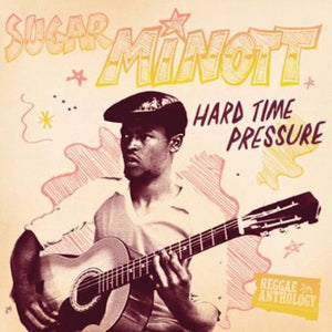 LINCOLN MINOTT^SUGAR MINOTT | HARD TIME PRESSURE: REGGAE ANTHOLOGY