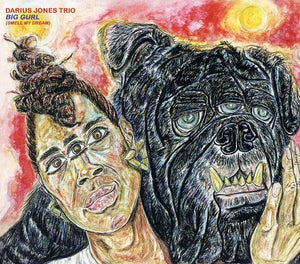 DARIUS JONES TRIO^DARIUS JONES | BIG GURL (SMELL MY DREAM)