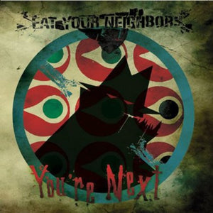 EAT YOUR NEIGHBORS | YOU'RE NEXT