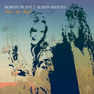 ROBERT PLANT & ALISON KRAUSS | RAISE THE ROOF