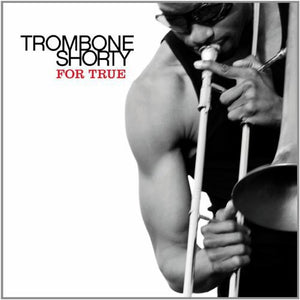TROY "TROMBONE SHORTY" ANDREWS^TROMBONE SHORTY | FOR TRUE