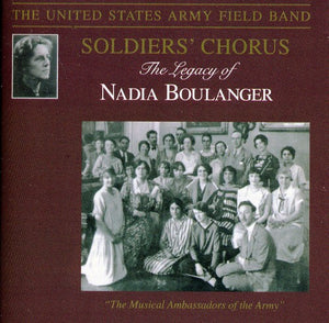 UNITED STATES ARMY SOLDIERS' CHORUS^U.S. ARMY FIELD BAND & SOLDIER | LEGACY OF NADIA BOULANGER