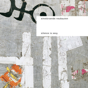 EINST RZENDE NEUBAUTEN^EINSTüRZENDE NEUBAUTEN^EINSTURZENDE NEUBAUTEN | SILENCE IS SEXY