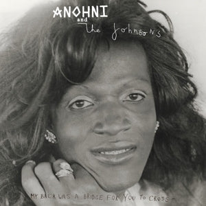 ANOHNI AND THE JOHNSONS | MY BACK WAS A BRIDGE FOR YOU TO CROSS