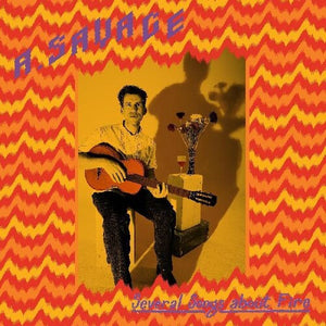 A. SAVAGE | SEVERAL SONGS ABOUT FIRE LP