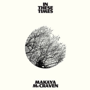 MAKAYA MCCRAVEN | IN THESE TIMES LTD LP