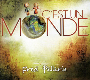 FRED PELLERIN | C'EST UN MONDE