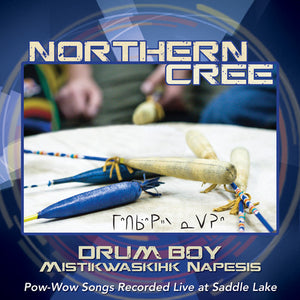 NORTHERN CREE SINGERS^NORTHERN CREE | DRUM BOY: MISTIKWASKIHK NAPESIS