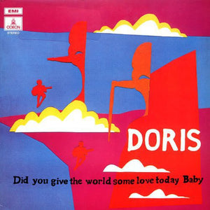 DORIS | DID YOU GIVE THE WORLD SOME LOVE TODAY BABY