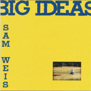 SAM WEIS | BIG IDEAS