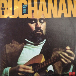 ROY BUCHANAN | THATS WHAT I AM HERE FOR