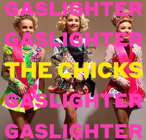 THE CHICKS | CHICKS | GASLIGHTER
