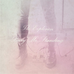 THE EXPLOSION | BURY ME STANDING