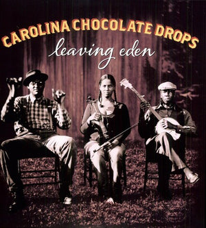 THE CAROLINA CHOCOLATE DROPS | LEAVING EDEN
