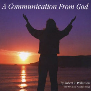 ROBERT PERKINSON R.^DR. ROBERT R. PERKINSON | COMMUNICATION FROM GOD
