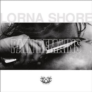 LORNA SHORE | PAIN REMAINS