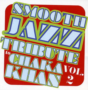 SMOOTH JAZZ TRIBUTE | SMOOTH JAZZ TRIBUTE TO CHAKA KHAN VOL. 2