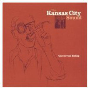 THE KANSAS CITY SOUND | ONE FOR THE BISHOP