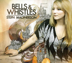 STEPH MACPHERSON | BELLS & WHISTLES