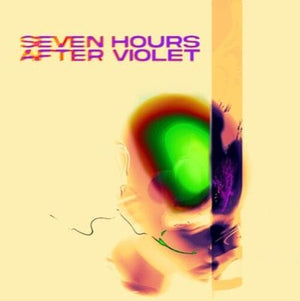 SEVEN HOURS AFTER VIOLET | SEVEN HOURS AFTER VIOLET