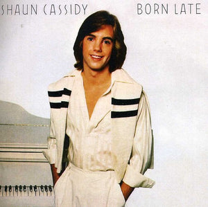 SHAUN CASSIDY | BORN LATE