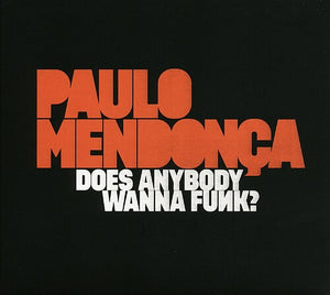 PAULO MENDONCA | DOES ANYBODY WANNA FUNK