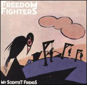 FREEDOM FIGHTERS | MY SCIENTIST FRIENDS