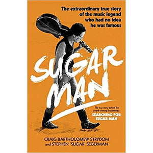 SUGAR MAN The Life, Death and Resurrection of Sixto Rodriguez | STRYDOM CRAIG / SEGERMAN STEPHEN
