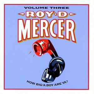 ROY D. MERCER | HOW BIG'A BOY ARE YA 3
