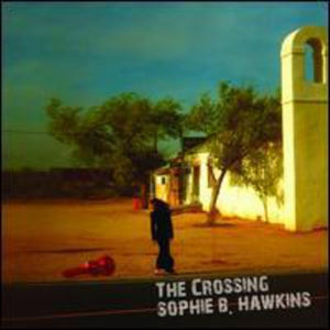 SOPHIE B. HAWKINS | CROSSING