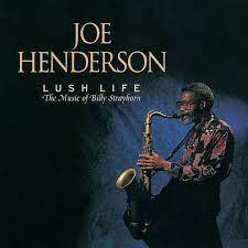 JOE HENDERSON | LUSH LIFE MUSIC OF BILLY STRAYHORN