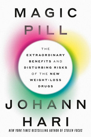 JOHANN HARI | MAGIC PILL: THE EXTRAORDINARY BENEFITS AND DISTURBING RISKS OF THE NEW WEIGHT LOSS DRUGS
