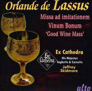 EX CATHEDRA CONSORT^EX CATHEDRA HIS MAJESTYS SAGBUTTS & COR | LASSUS: MISSA VINUM BONUM