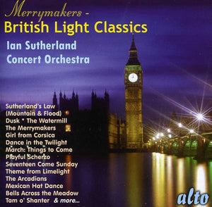 IAIN SUTHERLAND^CITY OF GLASGOW PHILHARMONIC ORCHESTRA^IAIN SUTHERLAND CONCERT ORCHESTRA IAIN | MERRYMAKERS: BRITISH LIGHT CLASSICS