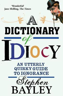 STEPHEN BAYLEY | DICTIONARY OF IDIOCY