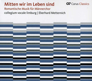 COLLEGIUM VOCALE LIMBURG | ROMANTIC MUSIC FOR MEN'S CHOIR: MITTEN WIR IM