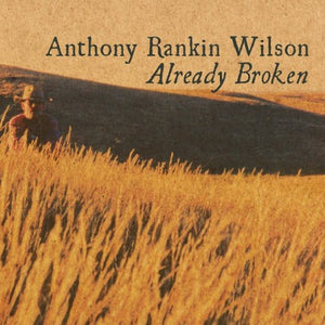 ANTHONY RANKIN WILSON | ALREADY BROKEN