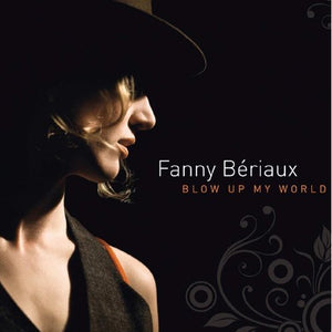 FANNY BERIAUX | BLOW UP MY WORLD