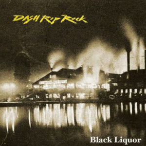 DASH RIP ROCK | BLACK LIQUOR