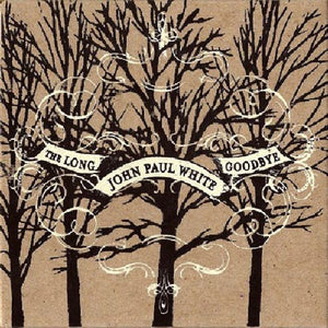 JOHN PAUL WHITE | LONG GOODBYE