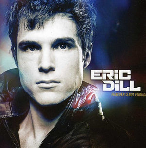 ERIC DILL | FOREVER IS NOT ENOUGH